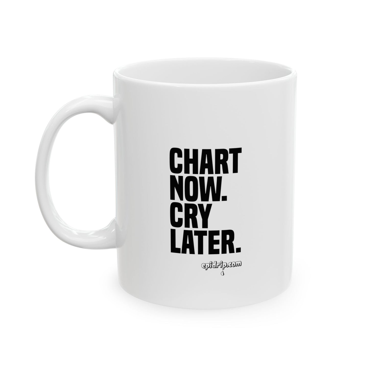 "Chart Now. Cry Later" Ceramic Mug - 11oz & 15oz | Daily Motivation
