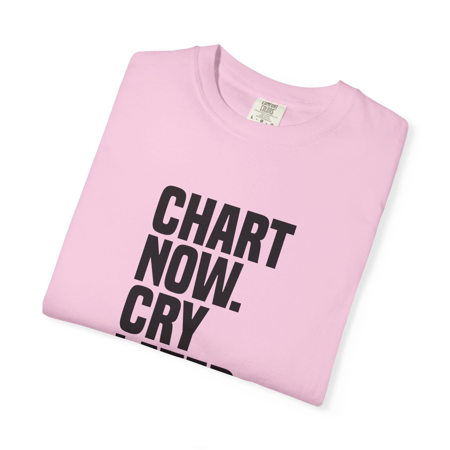 "Chart Now, Cry Later" Unisex Tee