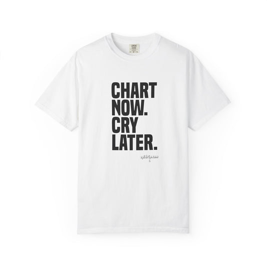 "Chart Now, Cry Later" Unisex Tee
