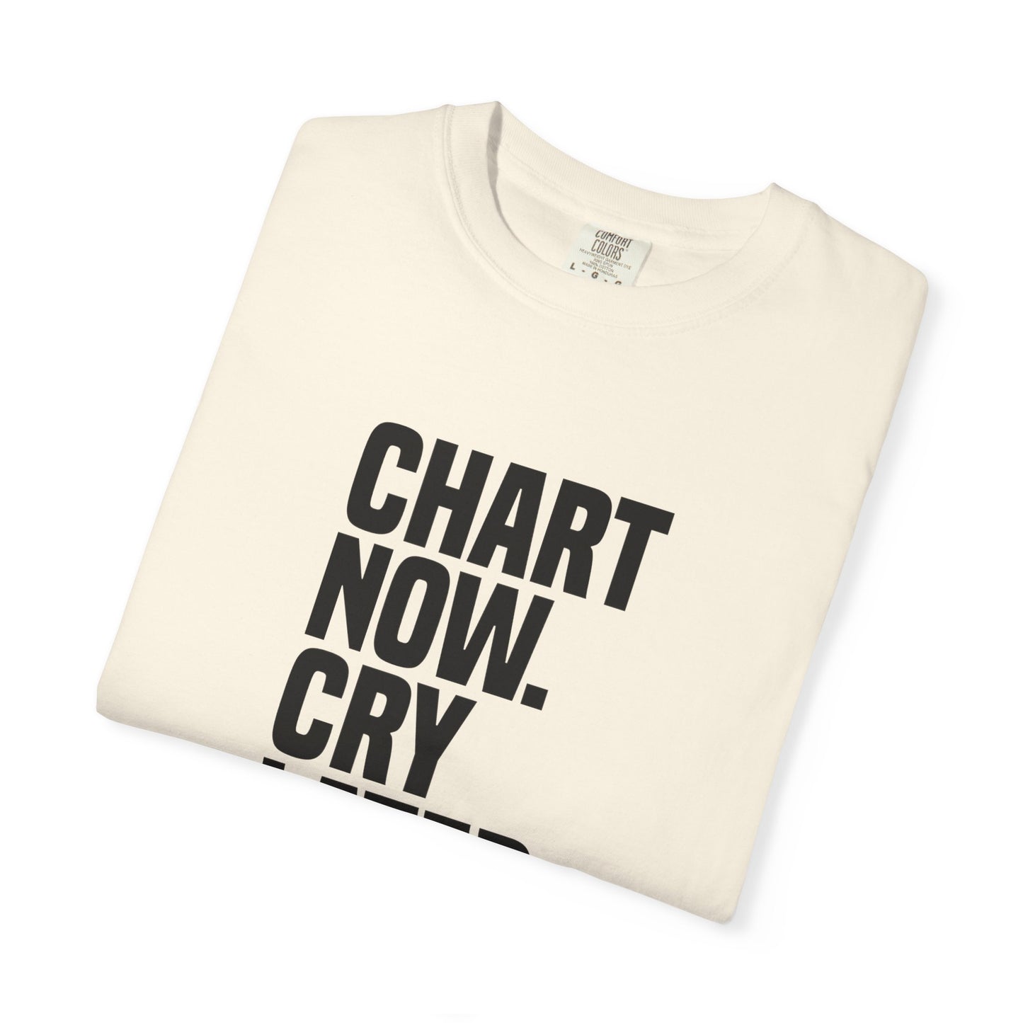 "Chart Now, Cry Later" Unisex Tee