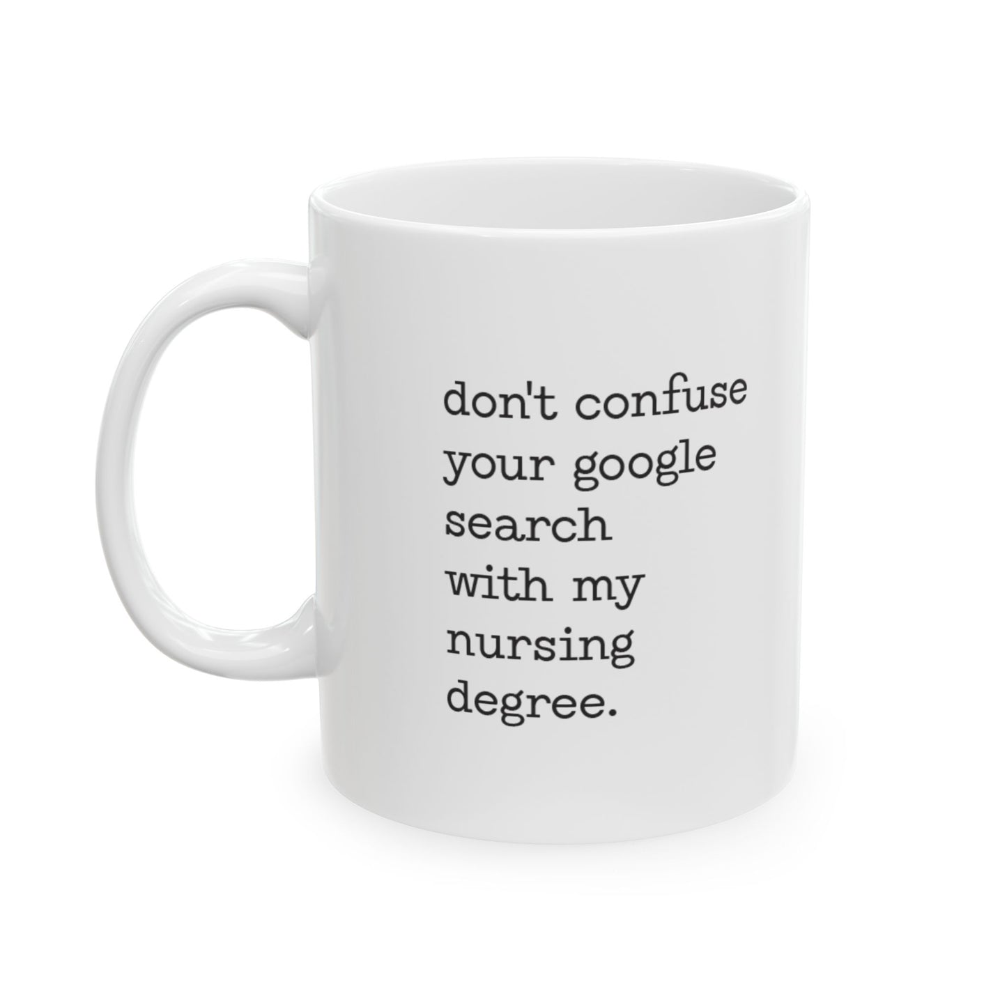 "Don't confuse your google search with my nursing degree." mug
