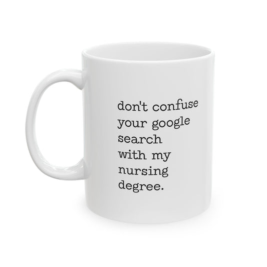 "Don't confuse your google search with my nursing degree." mug