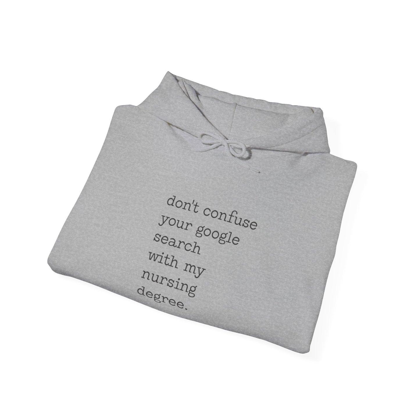 'Don't Confuse Your Google Search with my nursing degree." Hoodie