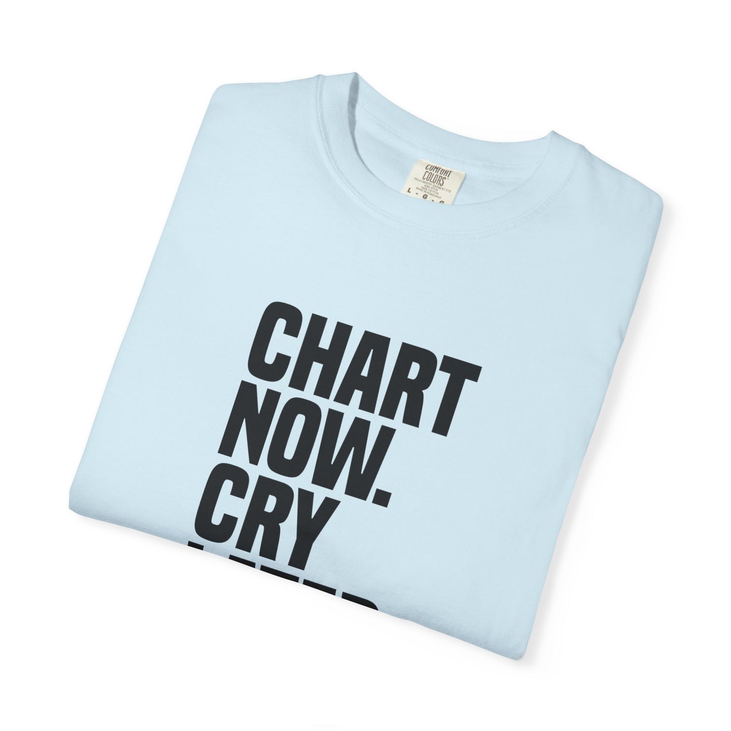 "Chart Now, Cry Later" Unisex Tee