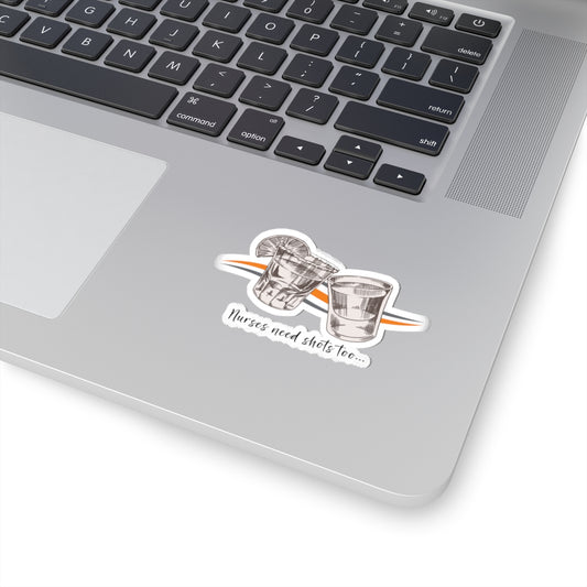 'Nurses Need Shots Too' Sticker