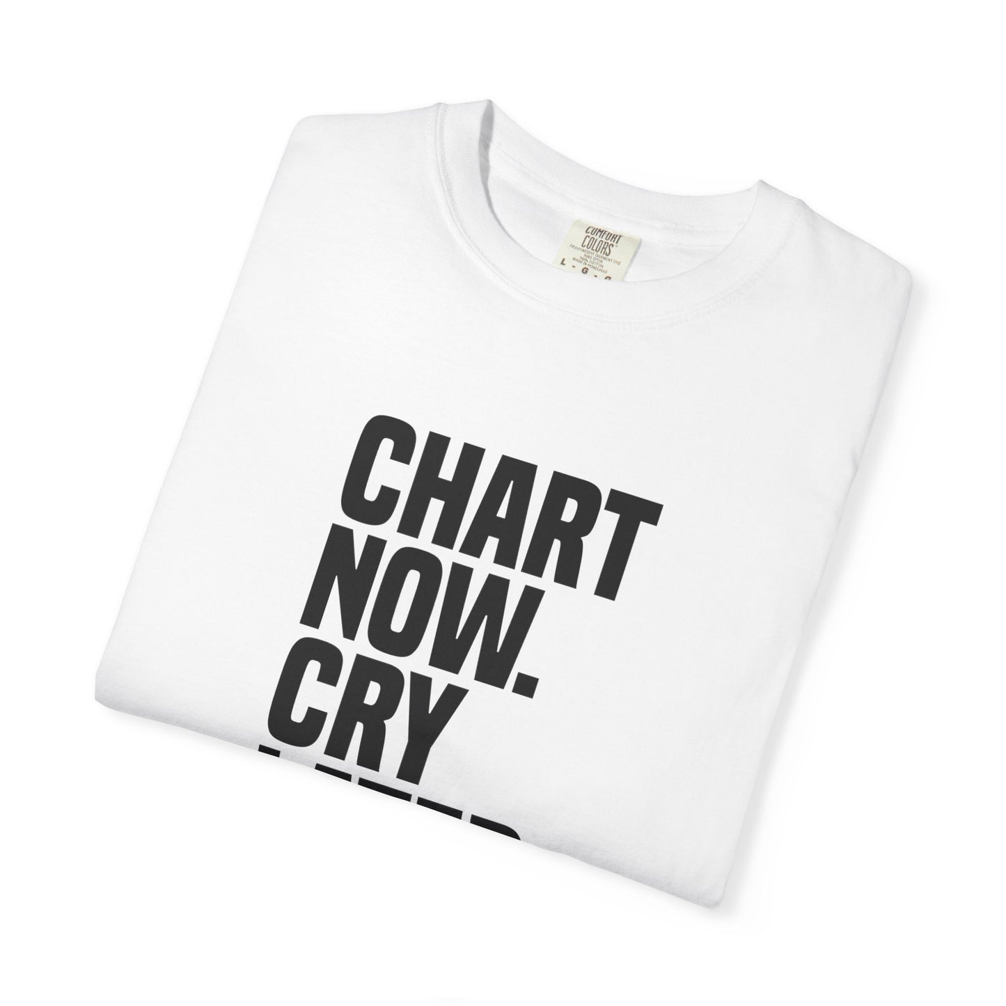 "Chart Now, Cry Later" Unisex Tee