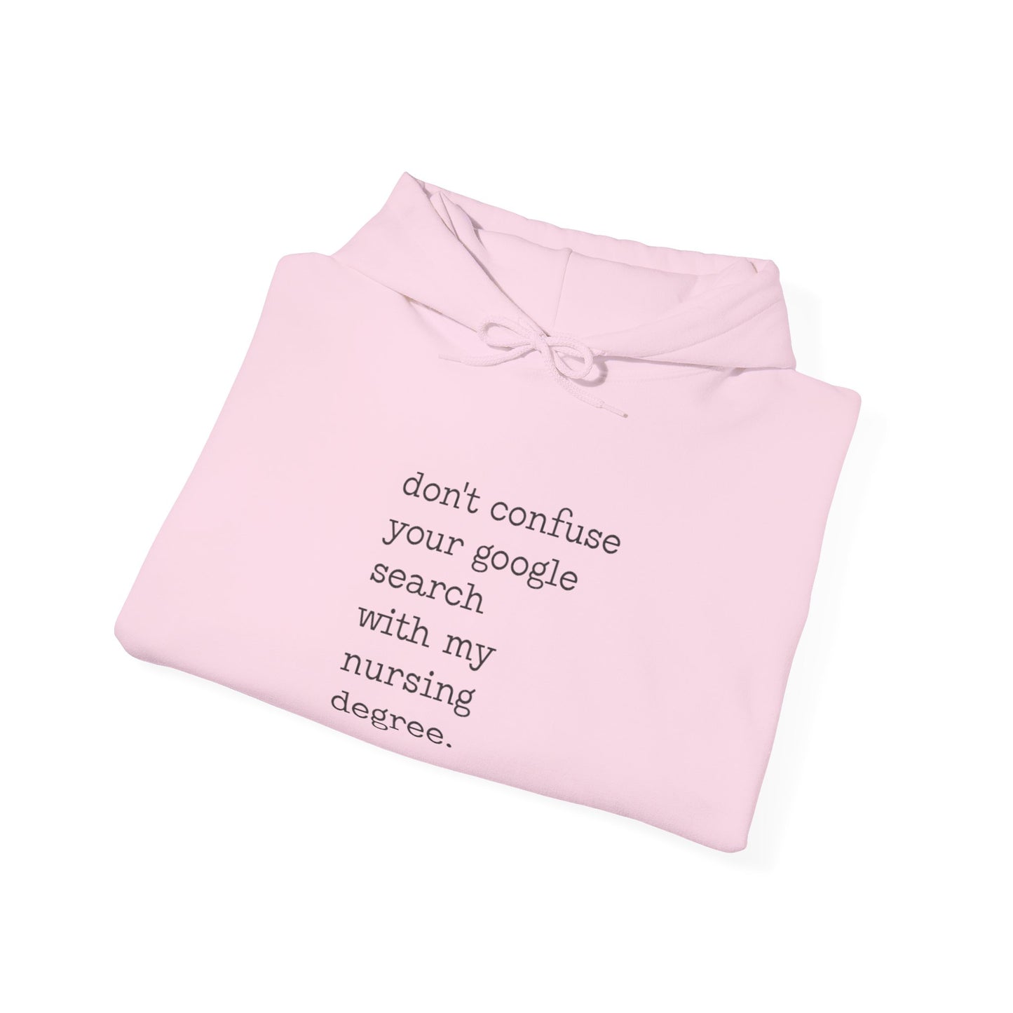 'Don't Confuse Your Google Search with my nursing degree." Hoodie