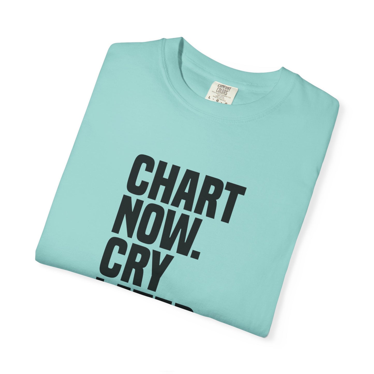 "Chart Now, Cry Later" Unisex Tee