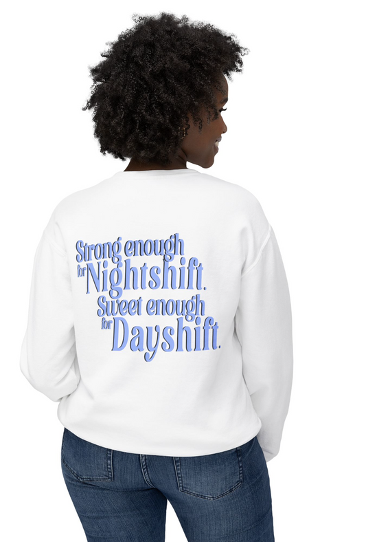 'Strong Enough for Nightshift. Sweet Enough for Dayshift.', Cozy Sweatshirt