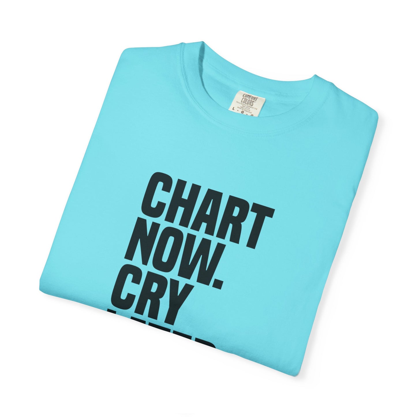 "Chart Now, Cry Later" Unisex Tee