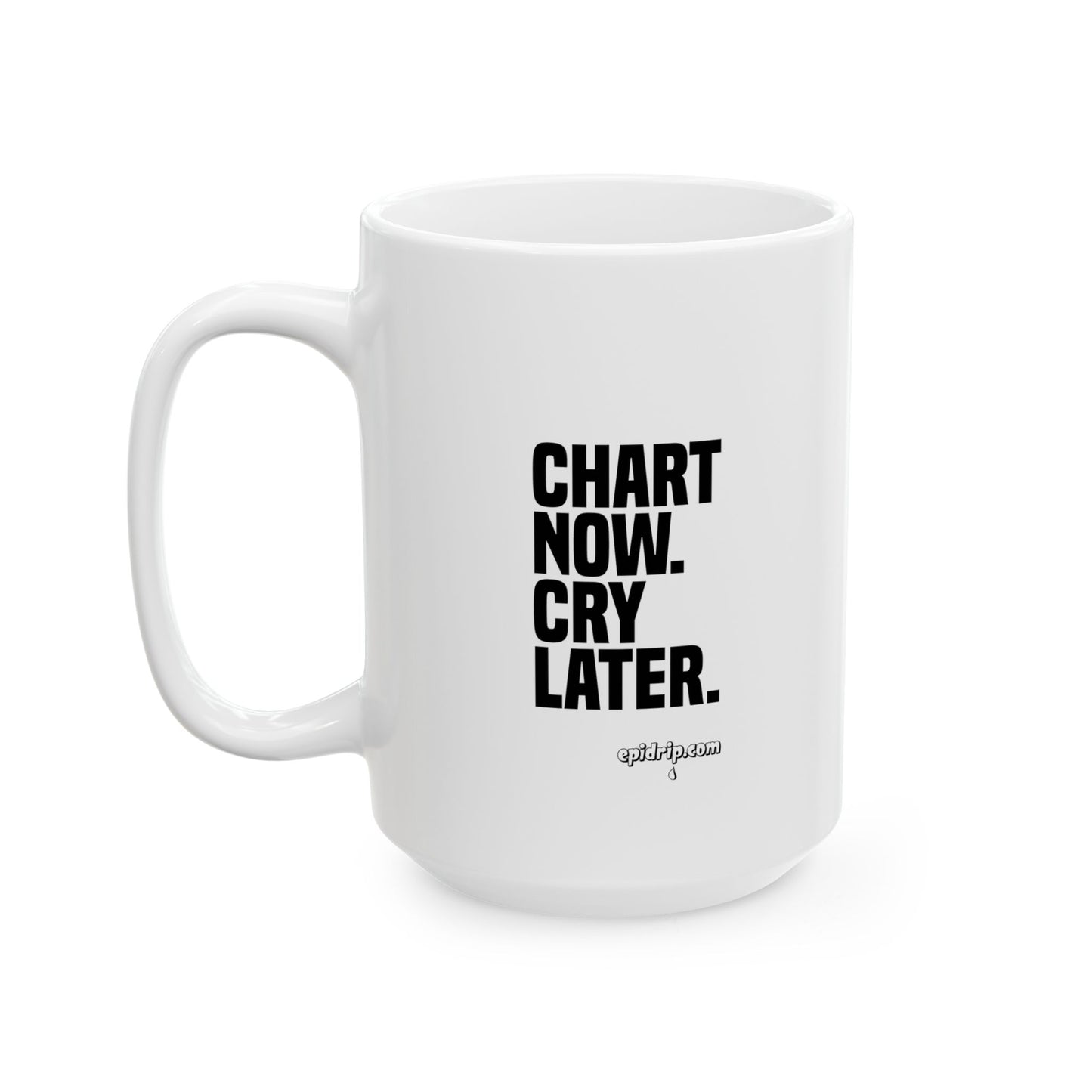 "Chart Now. Cry Later" Ceramic Mug - 11oz & 15oz | Daily Motivation