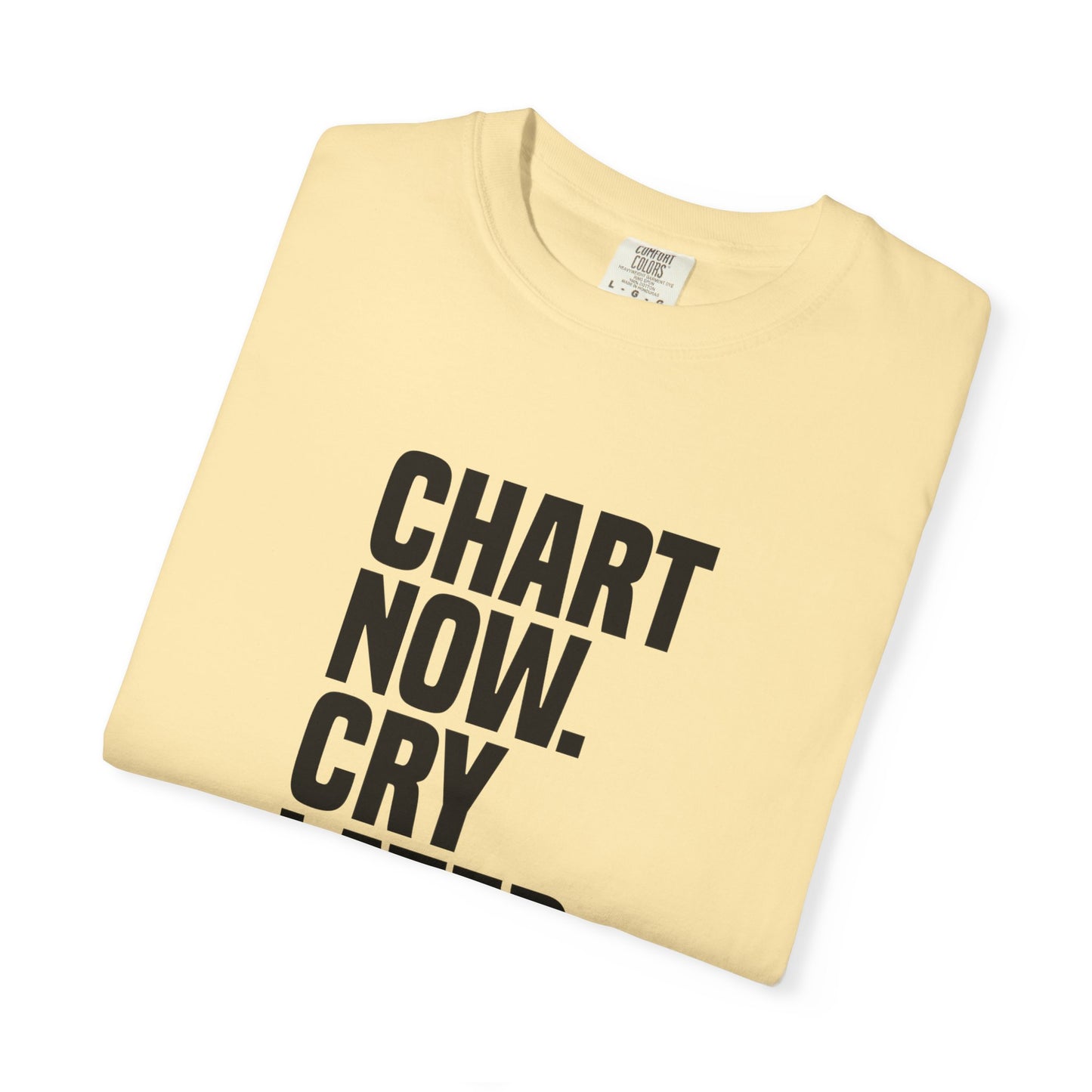 "Chart Now, Cry Later" Unisex Tee
