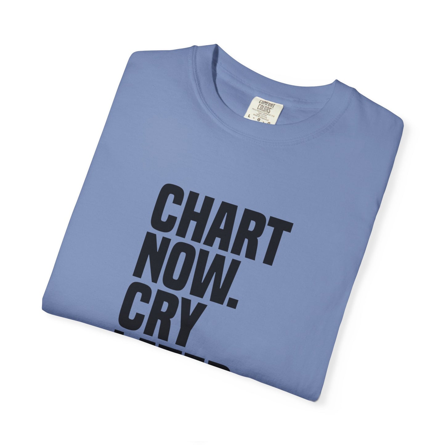 "Chart Now, Cry Later" Unisex Tee