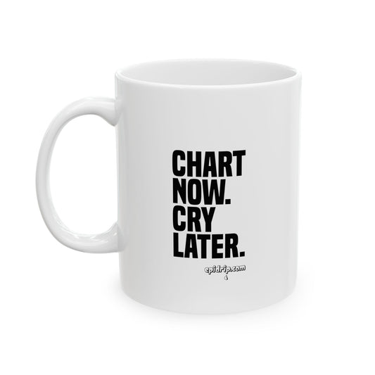 "Chart Now. Cry Later" Ceramic Mug - 11oz & 15oz | Daily Motivation